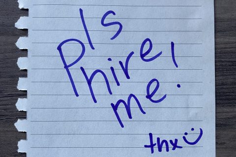 A piece of paper with the handwritten phrase: "pls hire me! thx :)"